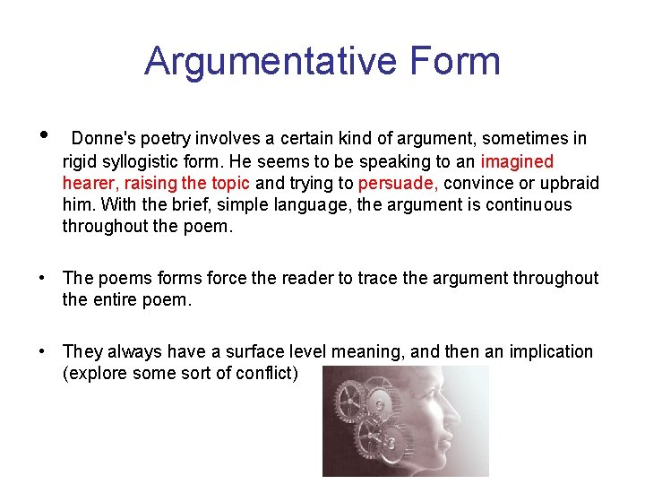 Argumentative Form • Donne's poetry involves a certain kind of argument, sometimes in rigid