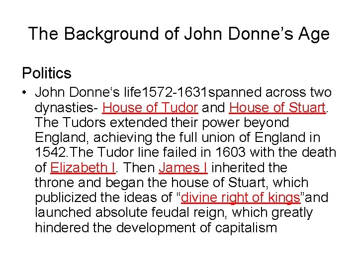 The Background of John Donne’s Age Politics • John Donne‘s life 1572 -1631 spanned