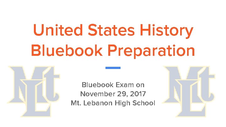 United States History Bluebook Preparation Bluebook Exam on November 29, 2017 Mt. Lebanon High