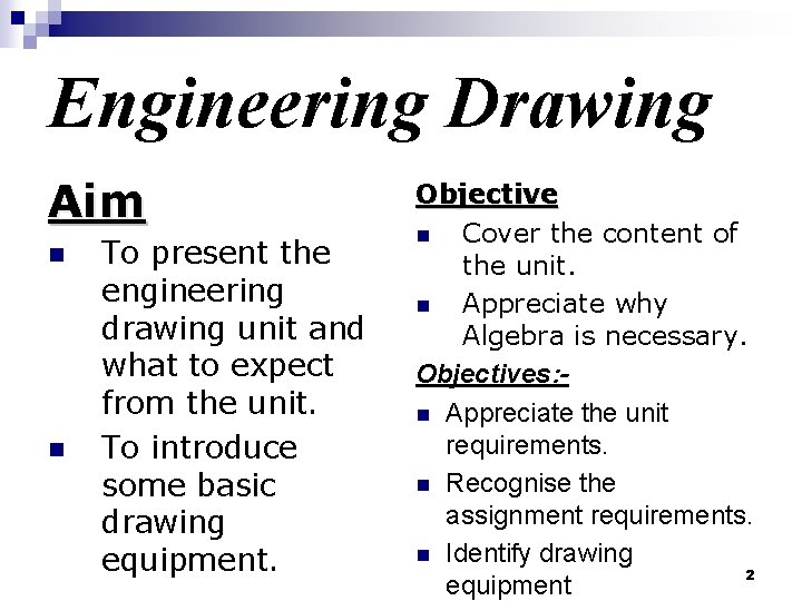 Engineering Drawing Aim n n To present the engineering drawing unit and what to