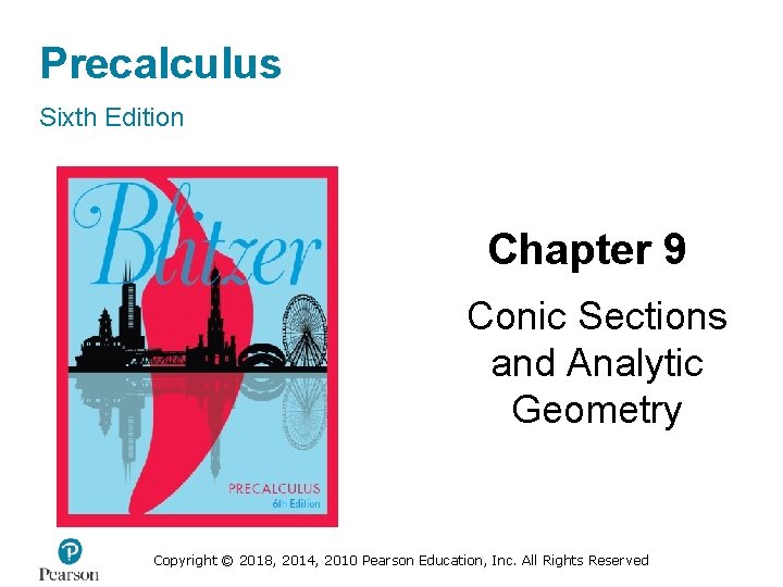 Precalculus Sixth Edition Chapter 9 Conic Sections and Analytic Geometry Copyright © 2018, 2014,
