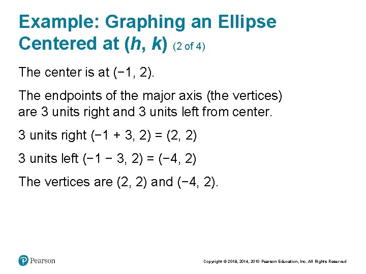 Example: Graphing an Ellipse Centered at (h, k) (2 of 4) The center is