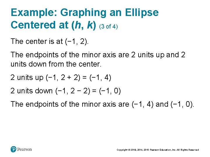 Example: Graphing an Ellipse Centered at (h, k) (3 of 4) The center is