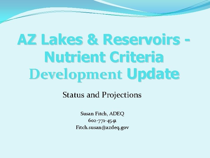 AZ Lakes & Reservoirs Nutrient Criteria Development Update Status and Projections Susan Fitch, ADEQ