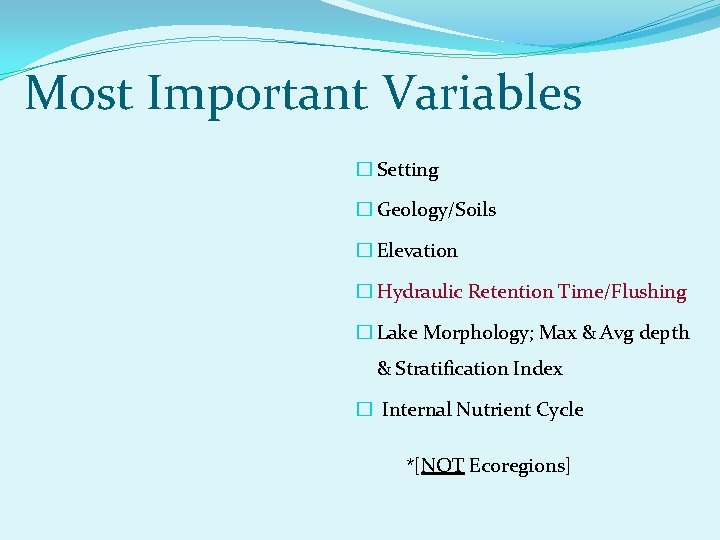 Most Important Variables � Setting � Geology/Soils � Elevation � Hydraulic Retention Time/Flushing �