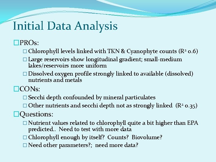 Initial Data Analysis �PROs: � Chlorophyll levels linked with TKN & Cyanophyte counts (R