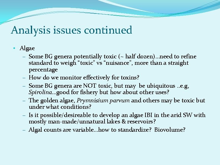 Analysis issues continued • Algae – Some BG genera potentially toxic (~ half dozen)…need