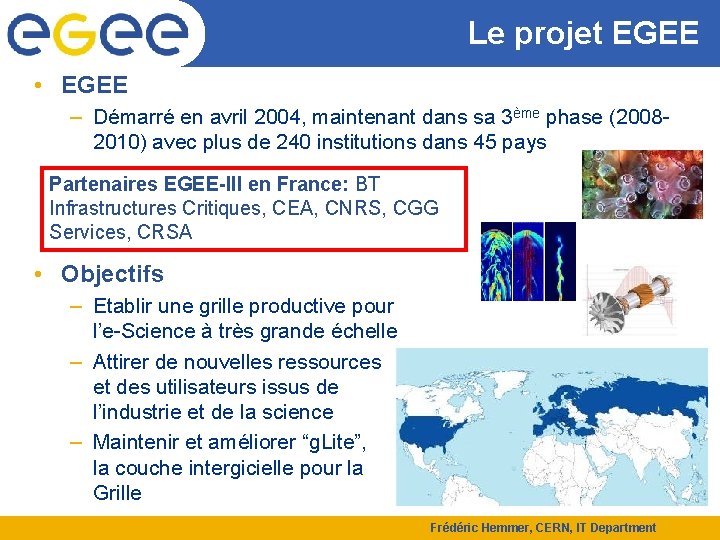 Le projet EGEE • EGEE – Démarré en avril 2004, maintenant dans sa 3ème