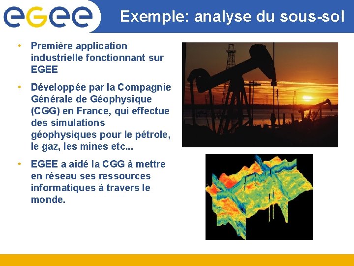 Exemple: analyse du sous-sol • Première application industrielle fonctionnant sur EGEE • Développée par