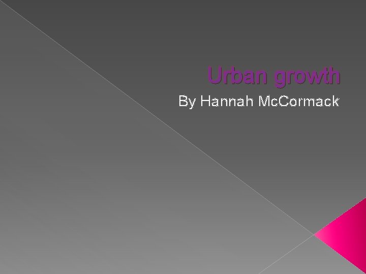 Urban growth By Hannah Mc. Cormack 