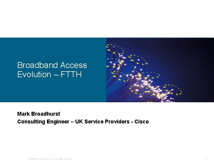 Broadband Access Evolution – FTTH Mark Broadhurst Consulting Engineer – UK Service Providers -