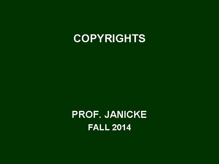 COPYRIGHTS PROF. JANICKE FALL 2014 