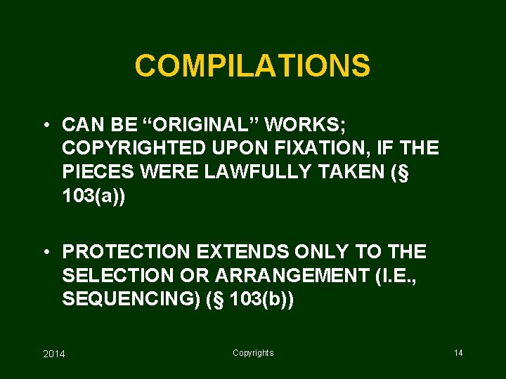 COMPILATIONS • CAN BE “ORIGINAL” WORKS; COPYRIGHTED UPON FIXATION, IF THE PIECES WERE LAWFULLY