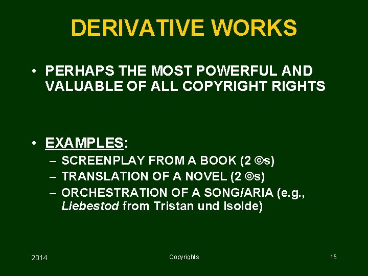 DERIVATIVE WORKS • PERHAPS THE MOST POWERFUL AND VALUABLE OF ALL COPYRIGHTS • EXAMPLES: