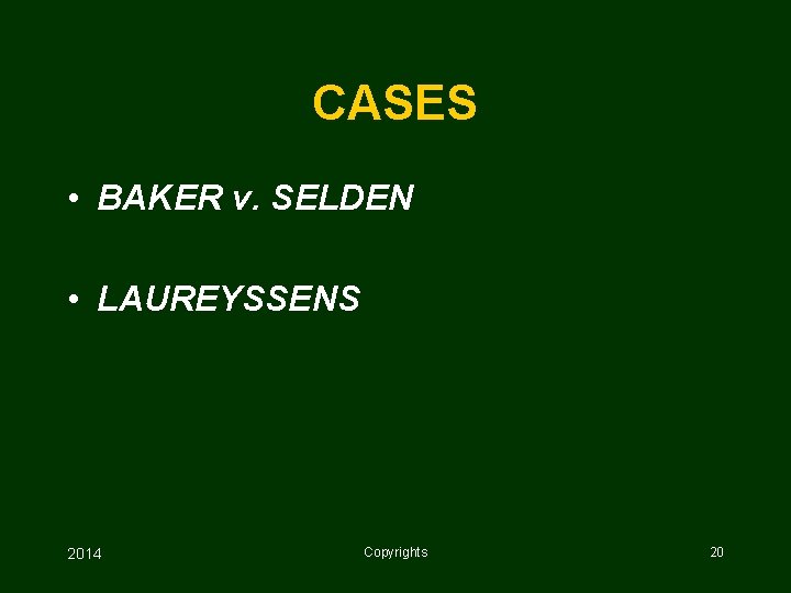 CASES • BAKER v. SELDEN • LAUREYSSENS 2014 Copyrights 20 