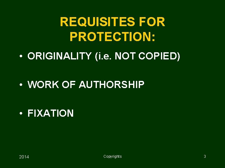 REQUISITES FOR PROTECTION: • ORIGINALITY (i. e. NOT COPIED) • WORK OF AUTHORSHIP •