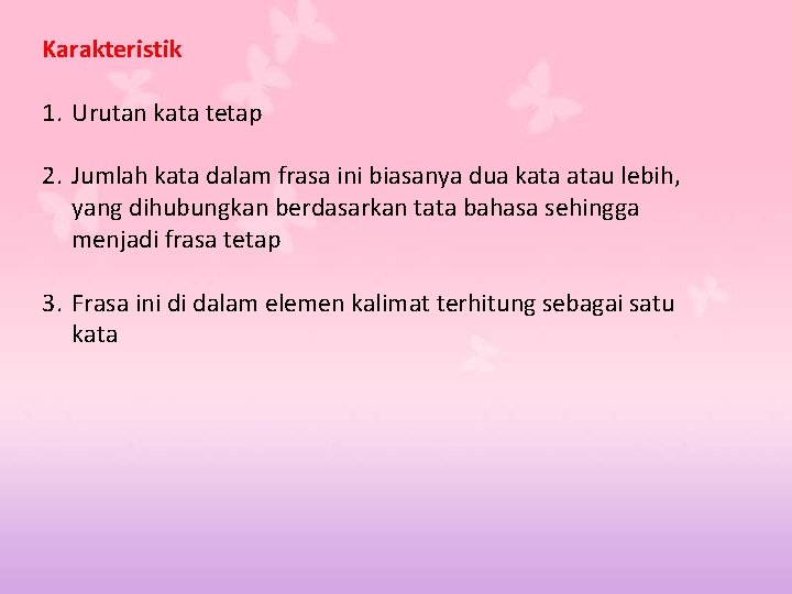 Karakteristik 1. Urutan kata tetap 2. Jumlah kata dalam frasa ini biasanya dua kata Karakteristik 1. Urutan kata tetap 2. Jumlah kata dalam frasa ini biasanya dua kata