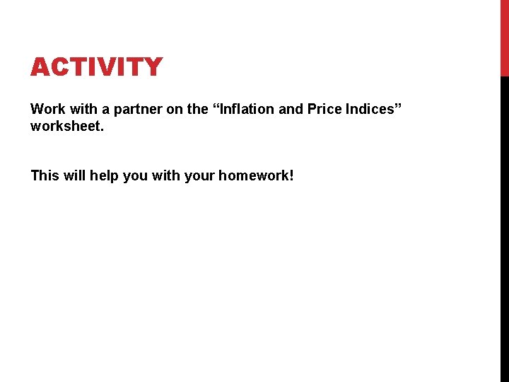 ACTIVITY Work with a partner on the “Inflation and Price Indices” worksheet. This will