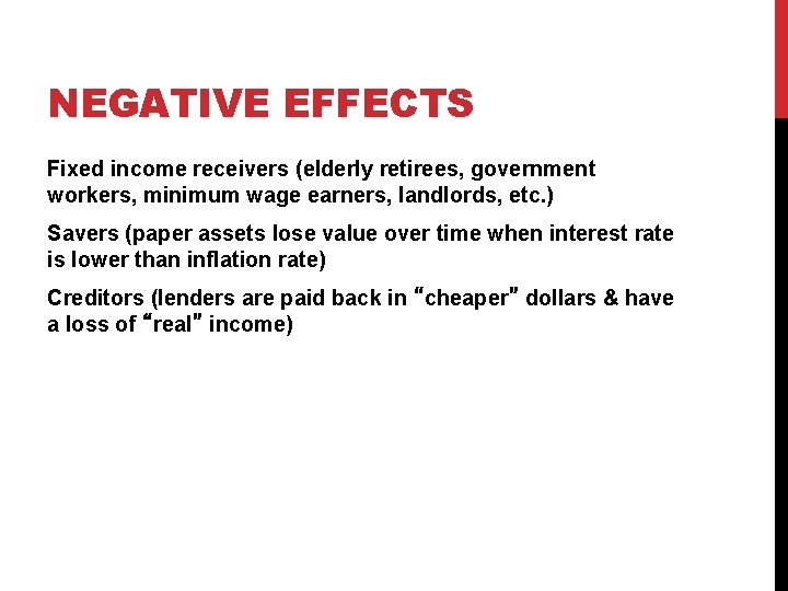 NEGATIVE EFFECTS Fixed income receivers (elderly retirees, government workers, minimum wage earners, landlords, etc.