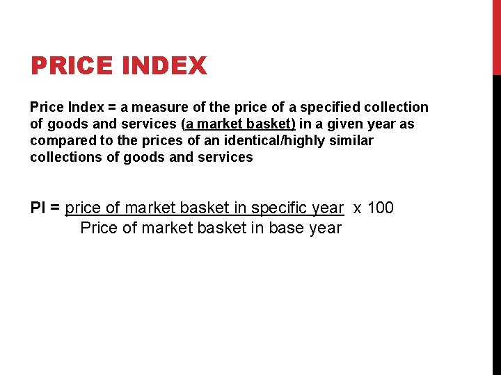 PRICE INDEX Price Index = a measure of the price of a specified collection