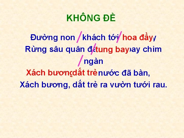 KHÔNG ĐỀ Đường non khách tới hoađầy Rừng sâu quân đến tung baybay chim