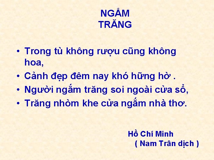 NGẮM TRĂNG • Trong tù không rượu cũng không hoa, • Cảnh đẹp đêm