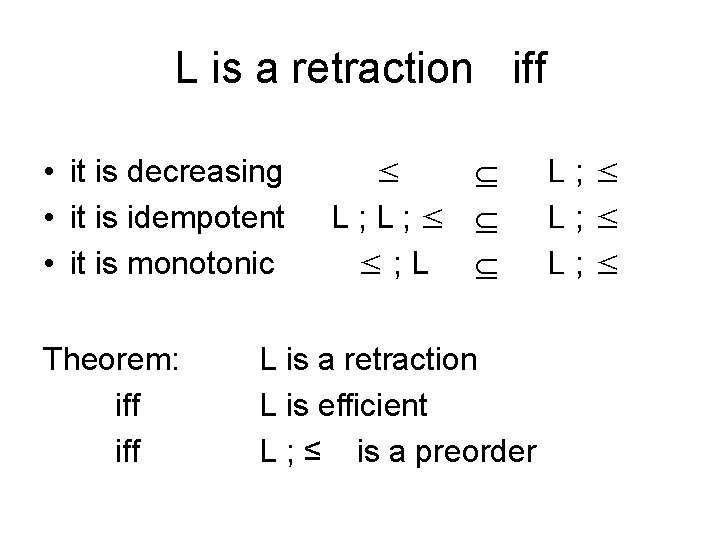 L is a retraction iff • it is decreasing • it is idempotent •