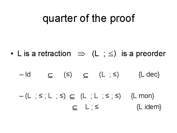 quarter of the proof • L is a retraction (L ; ≤) is a