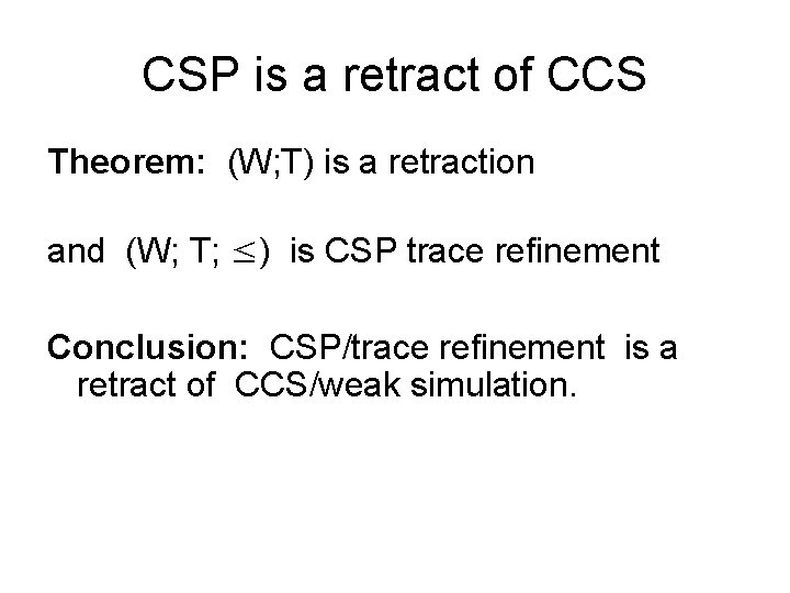 CSP is a retract of CCS Theorem: (W; T) is a retraction and (W;