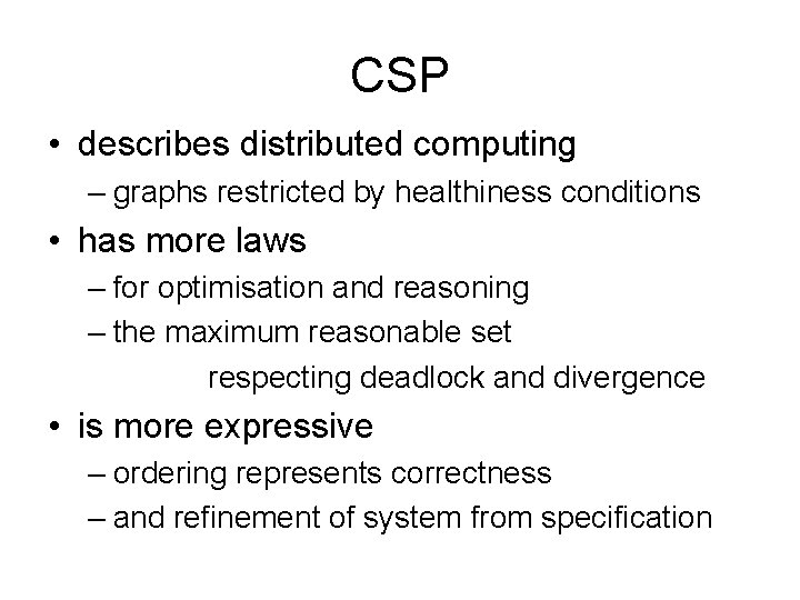 CSP • describes distributed computing – graphs restricted by healthiness conditions • has more