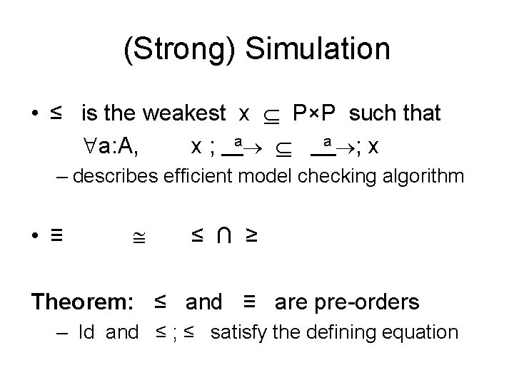 (Strong) Simulation • ≤ is the weakest x P×P such that a: A, x