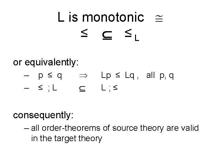 L is monotonic ≤ ≤L or equivalently: – – p ≤ q ≤ ;