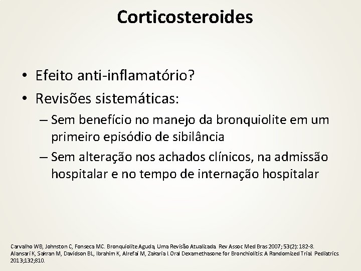 Corticosteroides • Efeito anti-inflamatório? • Revisões sistemáticas: – Sem benefício no manejo da bronquiolite