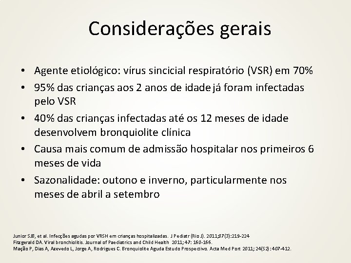 Considerações gerais • Agente etiológico: vírus sincicial respiratório (VSR) em 70% • 95% das