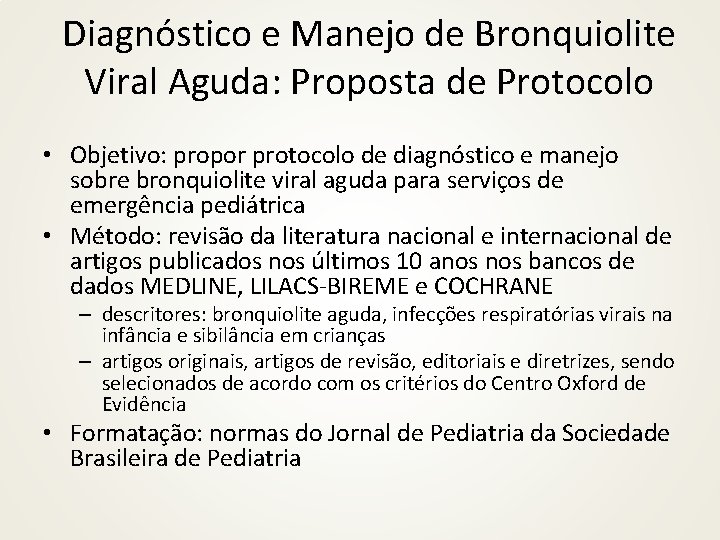 Diagnóstico e Manejo de Bronquiolite Viral Aguda: Proposta de Protocolo • Objetivo: propor protocolo