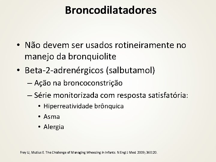 Broncodilatadores • Não devem ser usados rotineiramente no manejo da bronquiolite • Beta-2 -adrenérgicos