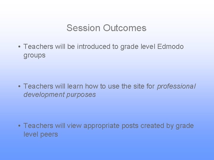 Session Outcomes • Teachers will be introduced to grade level Edmodo groups • Teachers