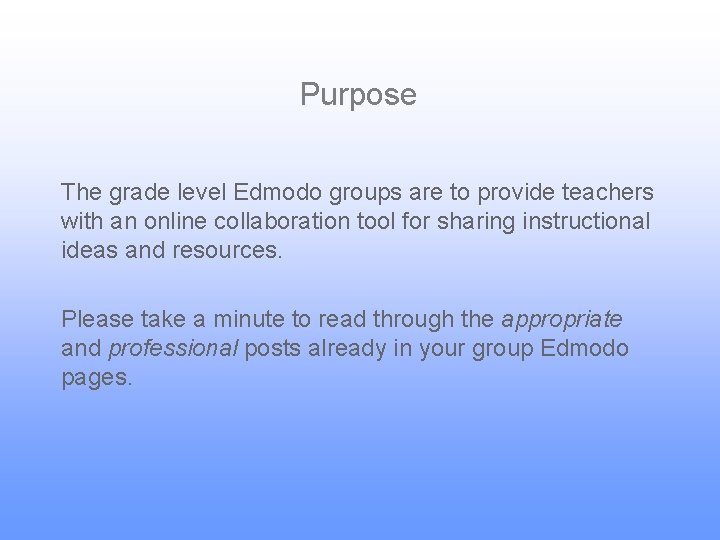 Purpose The grade level Edmodo groups are to provide teachers with an online collaboration