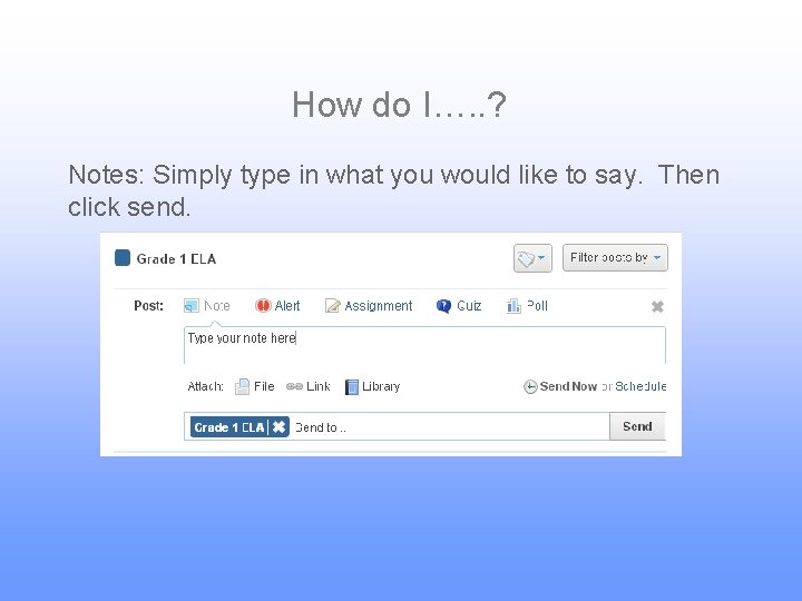 How do I…. . ? Notes: Simply type in what you would like to