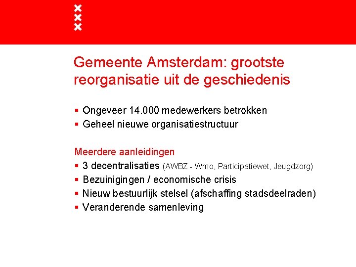 Gemeente Amsterdam: grootste reorganisatie uit de geschiedenis § Ongeveer 14. 000 medewerkers betrokken §