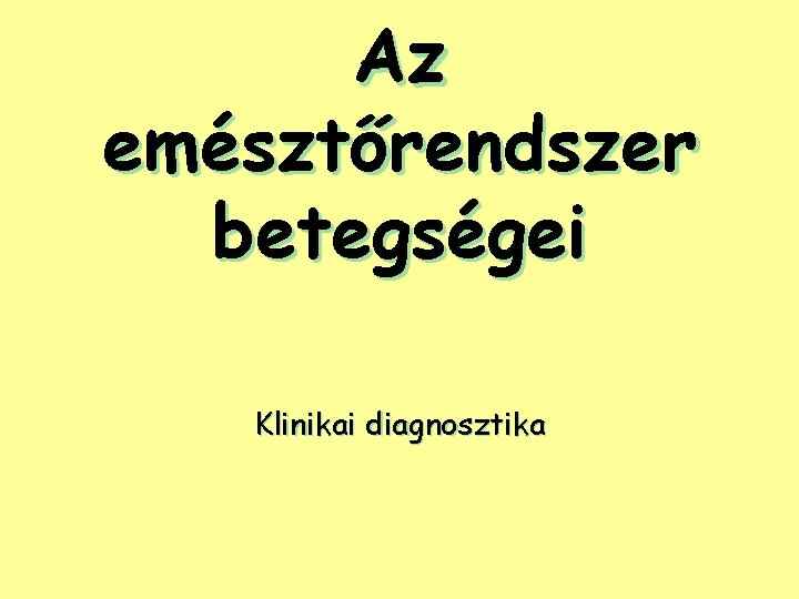 Az emésztőrendszer betegségei Klinikai diagnosztika 