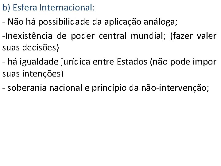 b) Esfera Internacional: - Não há possibilidade da aplicação análoga; -Inexistência de poder central