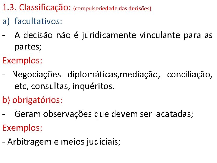 1. 3. Classificação: (compulsoriedade das decisões) a) facultativos: - A decisão não é juridicamente