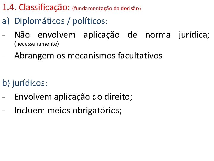 1. 4. Classificação: (fundamentação da decisão) a) Diplomáticos / políticos: - Não envolvem aplicação