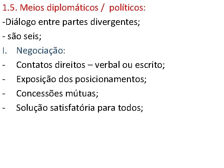 1. 5. Meios diplomáticos / políticos: -Diálogo entre partes divergentes; - são seis; I.