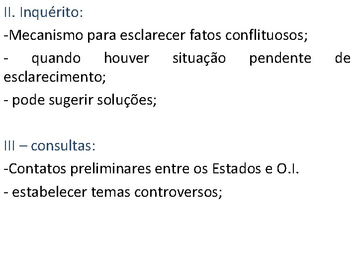 II. Inquérito: -Mecanismo para esclarecer fatos conflituosos; - quando houver situação pendente esclarecimento; -