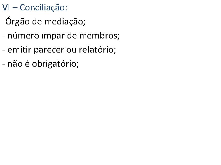 VI – Conciliação: -Órgão de mediação; - número ímpar de membros; - emitir parecer