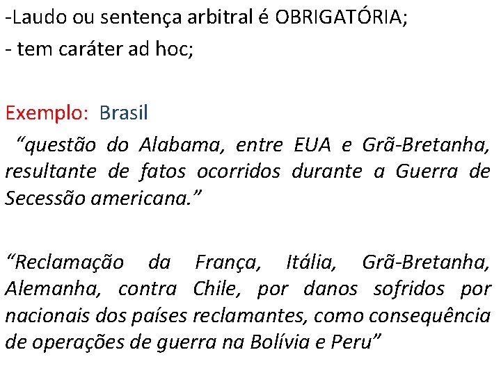 -Laudo ou sentença arbitral é OBRIGATÓRIA; - tem caráter ad hoc; Exemplo: Brasil “questão