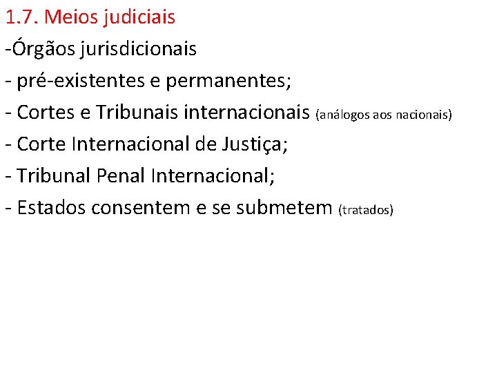 1. 7. Meios judiciais -Órgãos jurisdicionais - pré-existentes e permanentes; - Cortes e Tribunais