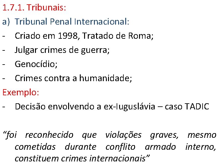 1. 7. 1. Tribunais: a) Tribunal Penal Internacional: - Criado em 1998, Tratado de